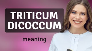 Triticum dicoccum • TRITICUM DICOCCUM definition [upl. by Yddur]