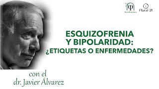 ESQUIZOFRENIA Y BIPOLARIDAD ¿ETIQUETAS O ENFERMEDADES Conferencia del Dr Javier Álvarez [upl. by Ahnavas854]