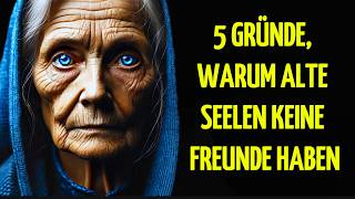 5 Gründe warum ALTE SEELEN keine Freunde finden [upl. by Auhesoj]