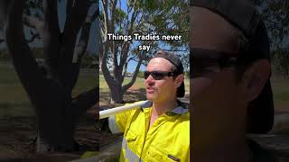 Things Tradies Never Say [upl. by Gairc]