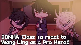 《BNHA Class 1a react to Wang Ling as a Pro Hero》 [upl. by Paolo]