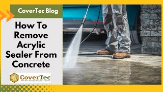 How To Remove Acrylic Sealer From Concrete Properly  Indoor amp Outdoor  FAQs  CoverTec Products [upl. by Frear]