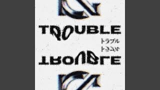 TROUBLE [upl. by Tomkin]