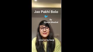 Jao Pakhi Bolo by Shreya Ghoshal  covered by Gargi [upl. by Lewison284]