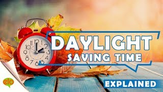 Daylight Saving Time – Explained [upl. by Amieva]