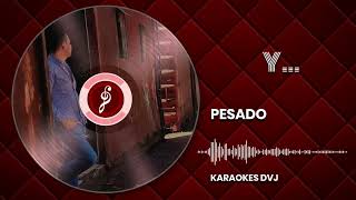 KARAOKE Y PESADO [upl. by Gabey]