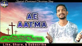 AE AATMA  New Christian Santali Devotional Song 2024  Nawa Sirjon  Prince Murmu  Santali Jisu [upl. by Nilyarg]