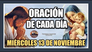 ORACIÓN DE CADA DÍA MIÉRCOLES 13 DE NOVIEMBRE DE 2024 ORACIÓN DE MAÑANA Y TARDE [upl. by Marcelo]