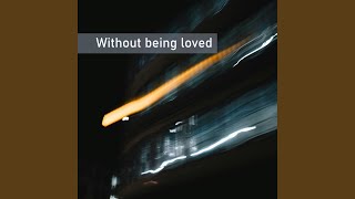 Without being loved [upl. by Towny]