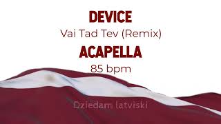 Device  Vai Tad Tev Remix acapella [upl. by Eyot30]