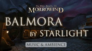 Balmora by Starlight  Peaceful Morrowind amp Skyrim Music and Ambience  3 Hours [upl. by Lahtnero344]