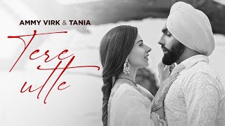 Tere Utte BW Video  Ammy Virk  Tania  B Praak  Jaani  Latest Punjabi Songs 2024 [upl. by Alejandro530]