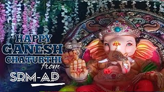 GANESH CHATURTHI CELEBRATIONS IN SRMAP  SRM UNIVERSITY ANDRA PRADESH  AMARAVATHI [upl. by Nodababus]