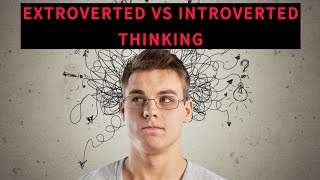 Extroverted Thinking vs Introverted Thinking [upl. by Rabelais]