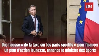 Une hausse « de la taxe sur les paris sportifs » pour financer un plan d’action jeunesse annonce le [upl. by Ennovaj]