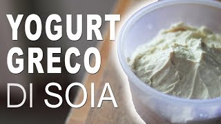 YOGURT GRECO DI SOIA FATTO IN CASA con Yogurtiera [upl. by Fahy]