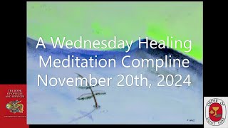 Wednesday your Healing Meditation Compline November 20 2024  Order of St Luke [upl. by Enneillij]