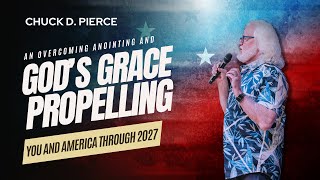 Chuck Pierce  An Overcoming Anointing and Gods Grace Propelling You and America Through 2027 [upl. by Asiuol133]