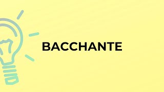 What is the meaning of the word BACCHANTE [upl. by Leesen]