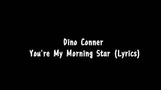 Dino Conner HTown  Youre My Morning Star Lyrics [upl. by Erialc]