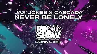 Jax Jones X Cascada  Never Be Lonely Rik Shaw Donk Over [upl. by Arlette]