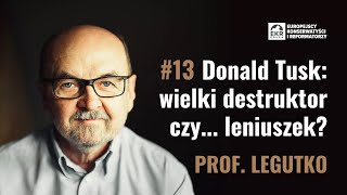 PROF RYSZARD LEGUTKO Donald Tusk to wielki destruktor czy leniuszek [upl. by Eelam]