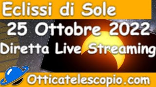 Eclisse Solare 25 Ottobre 2022  Diretta Live  Streaming  Otticatelescopio [upl. by Renrut]