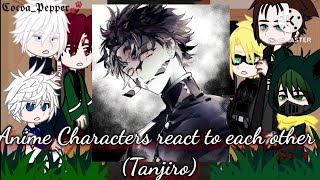 🍹🧃Anime Characters react to each other 🍹🧃1 Tanjiro [upl. by Aizirtap765]