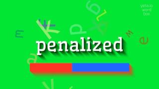 PENALIZED  HOW TO PRONOUNCE PENALIZED penalized [upl. by Ahsyas]