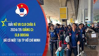 Giải Nữ VĐ CLB châu Á 202425 bảng C CLB Odisha đã có mặt tại TP Hồ Chí Minh [upl. by Ashlin]