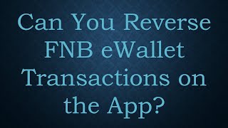 Can You Reverse FNB eWallet Transactions on the App [upl. by Kaliski]