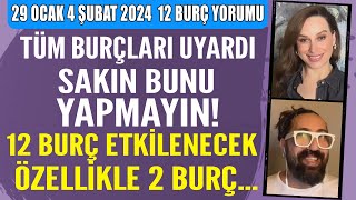 29 Ocak4 Şubat burç yorumu Burçları uyardı sakın bunu yapmayın 12 burç etkilenecek özellikle 2 burç [upl. by Galer549]