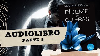 Pídeme lo que Quieras de Megan Maxwell Parte 5 AUDIOLIBRO [upl. by Ansley]