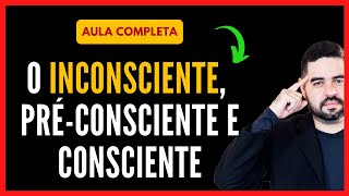 AULA O Inconsciente O Consciente e o PréConsciente e suas diferenças Sigmund Freud Psicanálise [upl. by Adekahs]