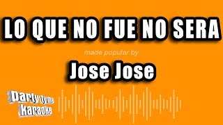 Jose Jose  Lo Que No Fue No Sera Versión Karaoke [upl. by Ola]