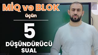 MİQ və BLOK üçün 5 düşündürüncü sual  ÖZÜNÜ YOXLA [upl. by Littell]