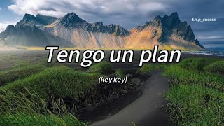 Tengo un plan  key key  Letra song [upl. by Annahsor]