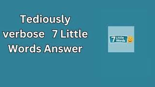 Tediously verbose 7 Little Words Answer [upl. by Eillib95]