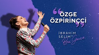 Çığlıklar ve Alkışlar Eşliğinde Karşınızda Özge Özpirinçci  İbrahim Selim ile Bu Gece 5x09 [upl. by Ferullo]