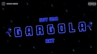 SOY UNA GARGOLA ✘ RKT ✘ BRIAN REMIX [upl. by Ajroj]