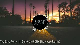 The Band Perry  If I Die Young  DNX Slap House Remix [upl. by Ogg]