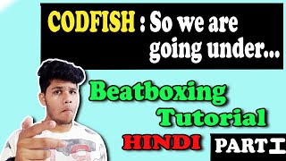 CODFISH  So we are going under Beatbox Tutorial in Hindi [upl. by Tega]