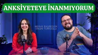 Anksiyeteye İnanmıyorum I Konuk Engin Türkoğlu I Psk Merve Başibüyük [upl. by Jacquelynn609]