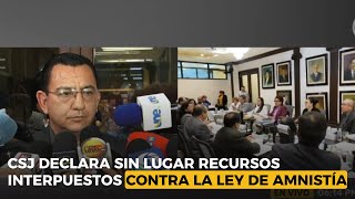 CSJ declara sin lugar recursos interpuestos contra la Ley de Amnistía Política [upl. by Aitra]