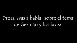 Dross ¿vas a hablar sobre el tema de German y los bots [upl. by Shieh]