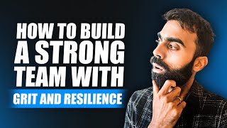 How To Build A Strong Team With Grit And Resilience [upl. by Primo889]