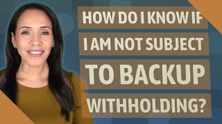 How do I know if I am not subject to backup withholding [upl. by Benilda798]