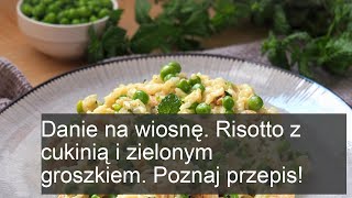 Danie na wiosnę Risotto z cukinią i zielonym groszkiem Poznaj przepis [upl. by Noryak]