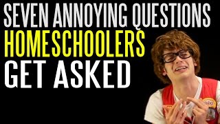 Seven Annoying Questions Homeschoolers Get Asked [upl. by Elleraj]