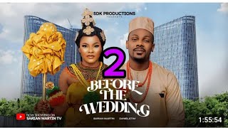 BEFORE THE WEDDING 2 NIGERIAN MOVIE  SARIAN MARTIN DANIEL ETIM latest nigerian movies 2024 [upl. by Hamner877]